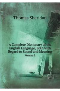 A Complete Dictionary of the English Language, Both with Regard to Sound and Meaning Volume 2