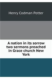 A Nation in Its Sorrow Two Sermons Preached in Grace Church New York
