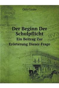 Der Beginn Der Schulpflicht Ein Beitrag Zur Erörterung Dieser Frage