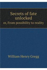 Secrets of fate unlocked or, From possibility to reality