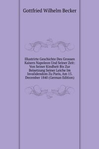 Illustrirte Geschichte Des Grossen Kaisers Napoleon