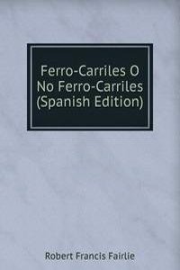 Ferro-Carriles O No Ferro-Carriles (Spanish Edition)