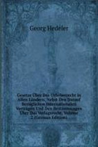 Gesetze Uber Das Urheberrecht in Allen Landern, Nebst Den Darauf Bezuglichen Internationalen Vertragen Und Den Bestimmungen Uber Das Verlagsrecht, Volume 2 (German Edition)
