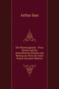 Die Phanerogamen - Flora Oesels und der benachbarten Eilande und Beitrag zur Flora der Insel Runoe (German Edition)