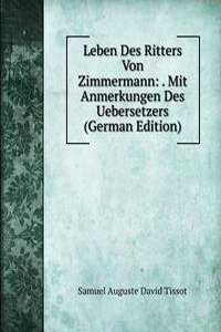 Leben Des Ritters Von Zimmermann: . Mit Anmerkungen Des Uebersetzers (German Edition)