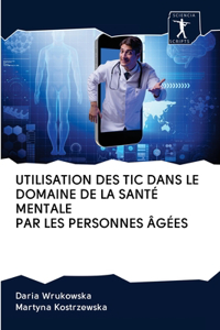 Utilisation Des Tic Dans Le Domaine de la Santé Mentale Par Les Personnes Âgées