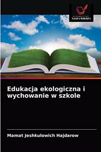 Edukacja ekologiczna i wychowanie w szkole