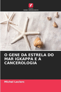 O Gene Da Estrela Do Mar Igkappa E a Cancerologia