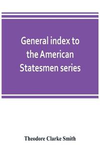 General index to the American Statesmen series, with a selected bibliography
