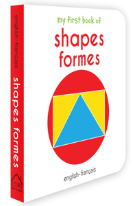 My First Book Of Shapes - Formes : My First English French Board Book (English - Francais)