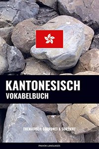 Kantonesisch Vokabelbuch: Thematisch Gruppiert & Sortiert