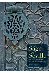 The Sage of Seville: Ibn Zuhr, His Time, and His Medical Legacy