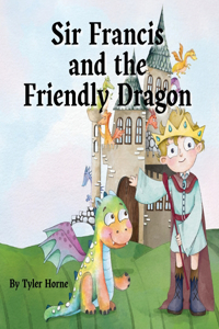Sir Francis and the Friendly Dragon