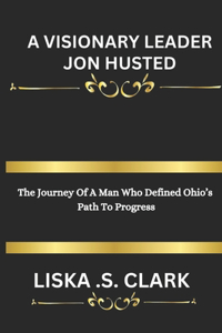 A Visionary Leader Jon Husted