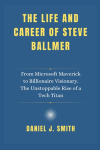 The life and career of Steve Ballmer