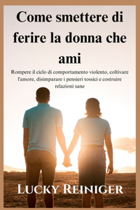 Come smettere di ferire la donna che ami