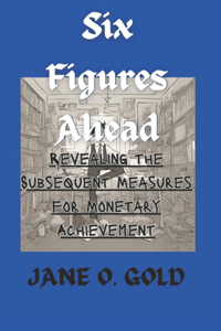 Six Figures Ahead: Revealing the Subsequent Measures for Monetary Achievement