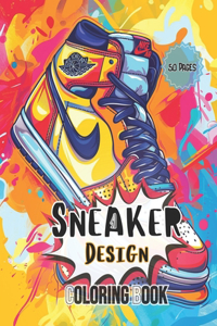 Sneaker Design: Coloring Book For All Ages Ideal For Sneakerheads Create Your Own Fashion Footwear Get Creative Fashion Design