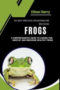 Best Practices for Keeping and Breeding Frogs