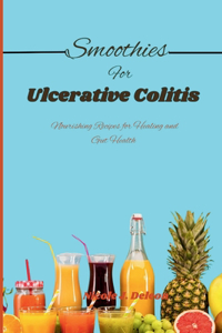 Smoothies for Ulcerative Colitis: Nourishing Recipes for Healing and Gut Health