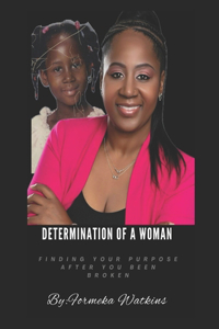 Determination Of A Women: Finding your purpose after you been broken