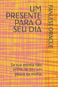 Um Presente Para O Seu Dia