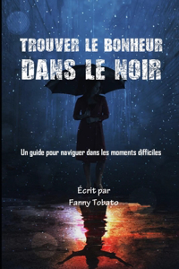 Trouver Le Bonheur Dans Le Noir