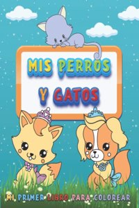 Mis Perros Y Gatos, Mi Primer Libro Para Colorear