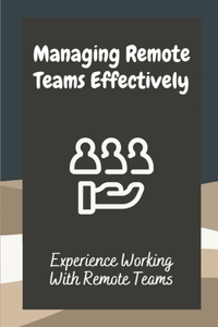 Managing Remote Teams Effectively: Experience Working With Remote Teams: Tools For Remote Teams