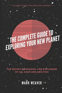 The Complete Guide To Exploring Your New Planet