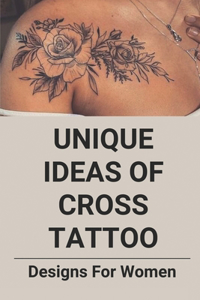 Unique Ideas Of Cross Tattoo