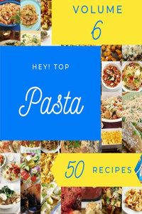 Hey! Top 50 Pasta Recipes Volume 6