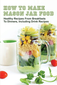 How To Make Mason Jar Food