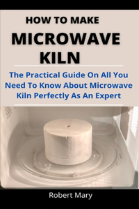 How To Make Microwave Kiln