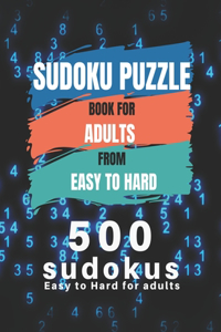 Sudoku Puzzle Book For Adults From Easy To Hard: 500 Sudoku easy to hard for adults, Medium, Hard, Very Hard, and Expert Level Sudoku Puzzle Book For Adults