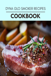 Dyna Glo Smoker Recipes Cookbook