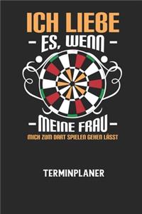 ICH LIEBE ES, WENN MEINE FRAU MICH ZUM DART SPIELEN GEHEN LÄSST - Terminplaner