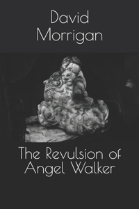 The Revulsion of Angel Walker
