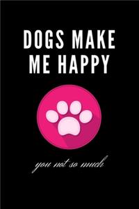 Dogs Make Me Happy You Not So Much Notebook Gift