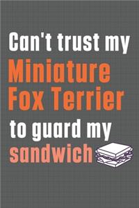 Can't trust my Miniature Fox Terrier to guard my sandwich