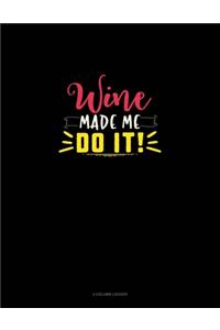 Wine Made Me Do It
