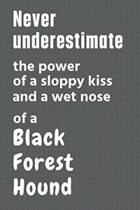 Never underestimate the power of a sloppy kiss and a wet nose of a Black Forest Hound