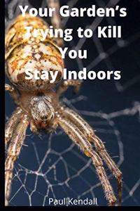 Your Garden's Trying To Kill You