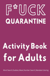 F*ck Quarantine: Activity Book for Adults: Word Search Sudoku Maze Number Search and Mandala Coloring