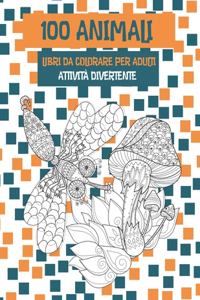 Libri da colorare per adulti - Attività divertente - 100 Animali