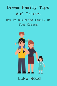 Dream Family Tips And Tricks