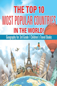 The Top 10 Most Popular Countries in the World! Geography for 3rd Grade Children's Travel Books
