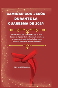 Caminar Con Jesús Durante La Cuaresma de 2024