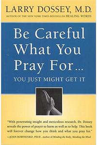 Be Careful What You Pray For, You Might Just Get It
