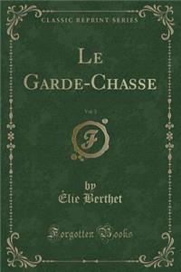 Le Garde-Chasse, Vol. 3 (Classic Reprint)